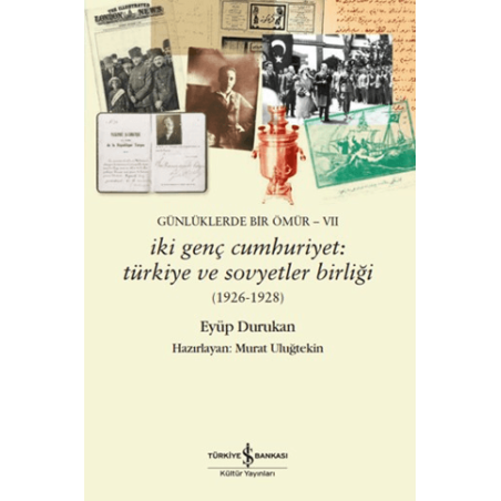 Günlüklerde Bir Ömür VII - İki Genç Cumhuriyet: Türkiye ve Sovyetler Birliği (1926-1928)