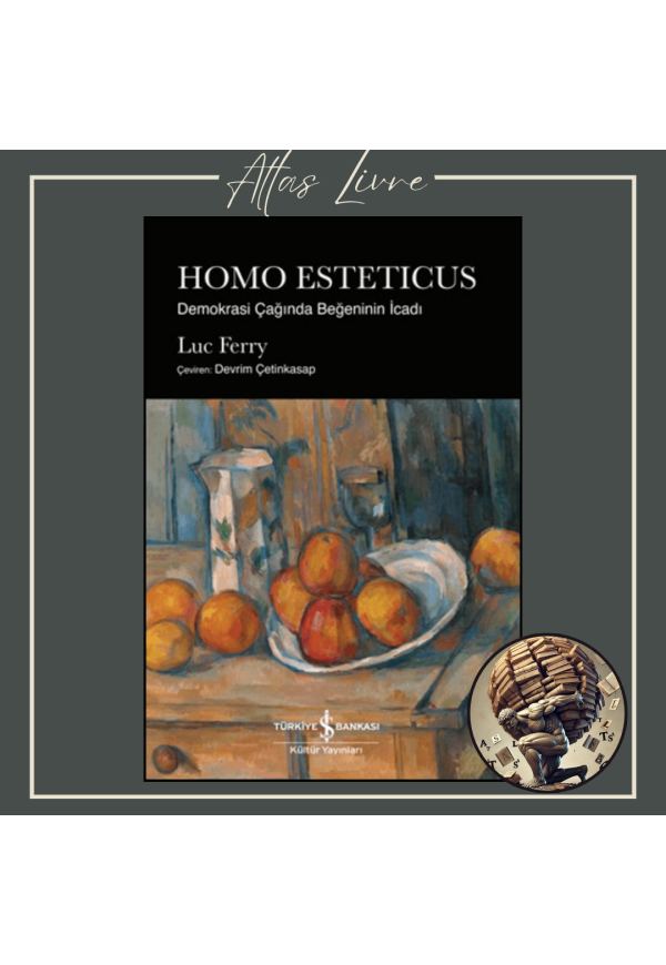 Homo Esteticus - Demokrasi Çağında Beğeninin İcadı